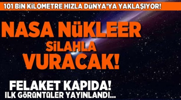 101 Bin kilometre hızla Dünya'ya yaklaşıyor!