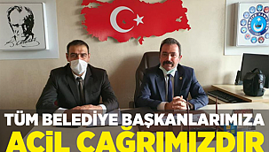 Belediye Başkanlarımıza Acil Çağrımızdır !..