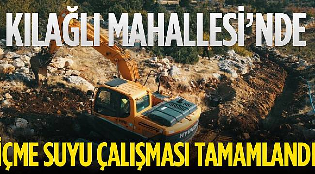 KILAĞLI MAHALLESİNDE İÇME SUYU ÇALIŞMASI TAMAMLANDI