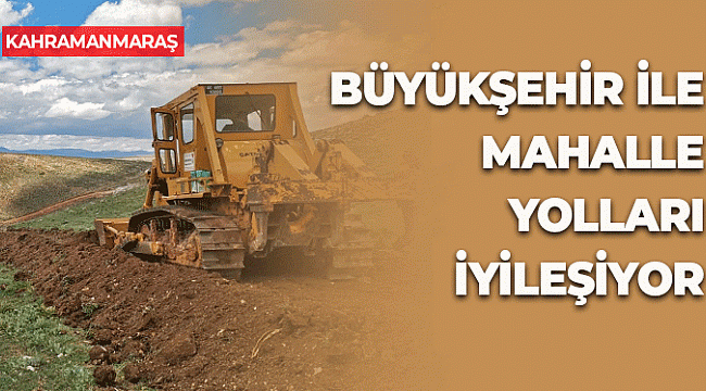 Kahramanmaraş'ta Mahalle Yolları İyileştiriliyor