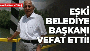 Kahramanmaraş'ta Eski Belediye Başkanı Vefat Etti