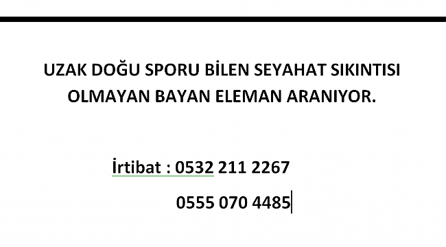 UZAK DOĞU SPORU BİLEN BAYAN ELEMAN ARANIYOR