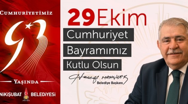 BAŞKAN MAHÇİÇEK: '' CUMHURİYETİMİZİN 93. YILI KUTLU OLSUN ''