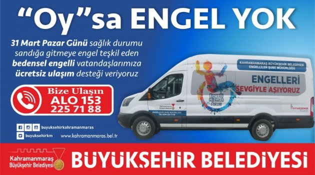 BÜYÜKŞEHİR'DEN BEDENSEL ENGELLİLERE 'OY' HİZMETİ