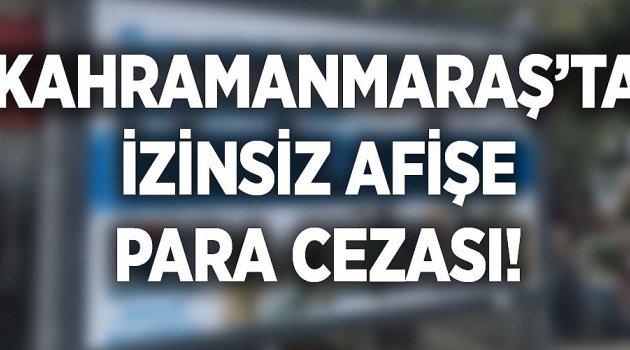 Elbistan'da izinsiz afişe para cezası!