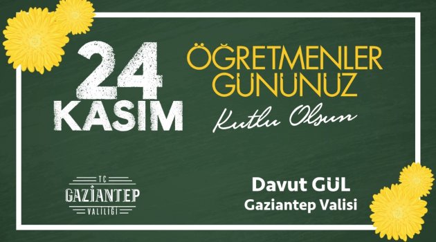 GAZİANTEP VALİSİ SAYIN DAVUT GÜL'ÜN ÖĞRETMENLER GÜNÜ MESAJI..