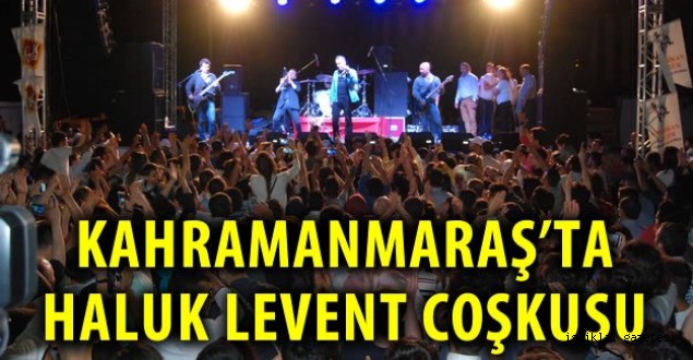 Haluk Levent Kahramanmaraşlıları Coşturdu