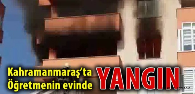 Kahramanmaraş'ta Öğretmenin Evinde Yangın Çıktı