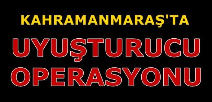 Kahramanmaraş'ta uyuşturucu operasyonu: 4 gözaltı