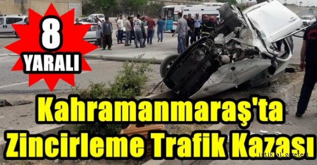 Kahramanmaraş'ta zincirleme trafik kazası: Biri bebek 8 yaralı