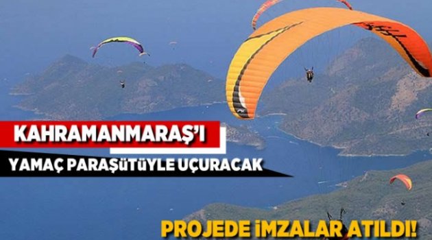 Kahramanmaraş'ı yamaç paraşütü ile uçuracak projede imzalar atıldı!