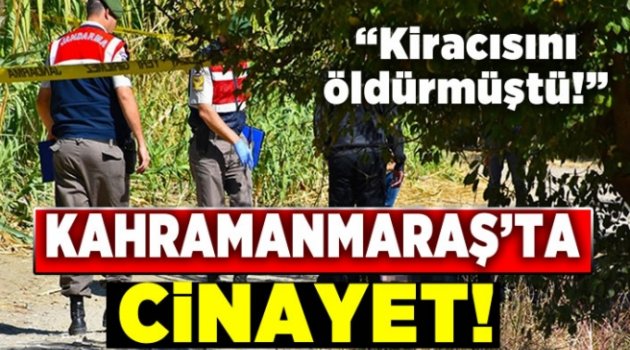 Kahramanmaraş'ta cinayet, kiracısını öldürmüştü.