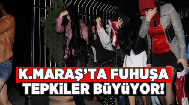 Kahramanmaraş'ta Fuhuşa tepkiler büyüyor.