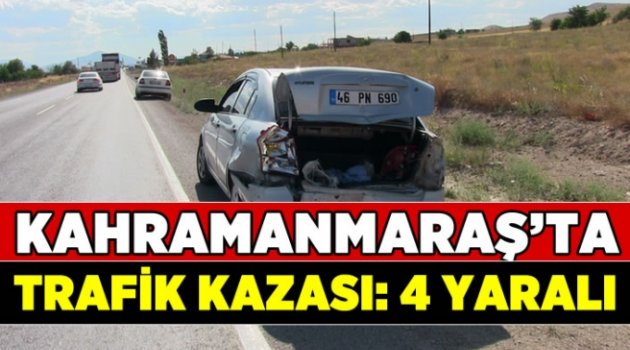 Kahramanmaraş'ta trafik kazası iki otomobil çarpıştı: 4 yaralı