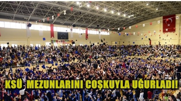 KSÜ Mezunlarını Coşku ile Uğurladı