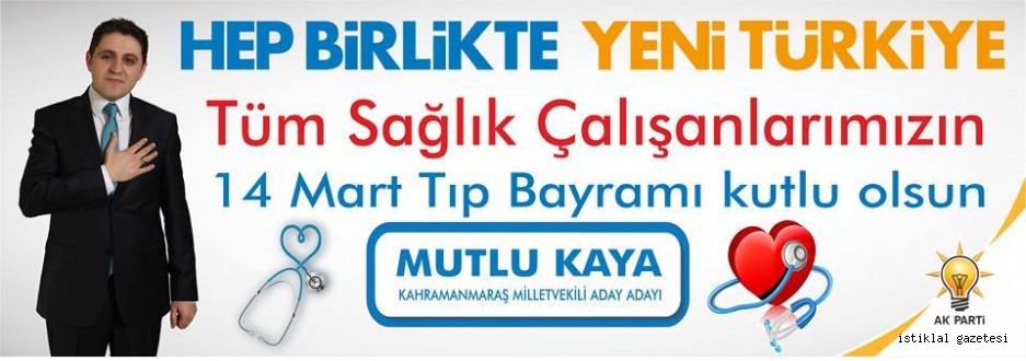 MUTLU KAYA:"UMUDUN ADI" OLAN SAĞLIK ÇALIŞANLARININ 14 MART TIP BAYRAMI KUTLU OLSUN