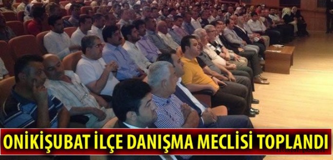 Onikişubat İlçe Danışma Meclisi Toplandı