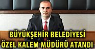 Büyükşehir Belediye Başkanlığı Özel Kalem Müdürü Yavuz Kamalak Oldu