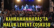 Haluk Levent Kahramanmaraşlıları Coşturdu