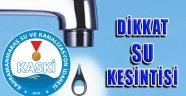 KASKİ'DEN SU KESİNTİSİ