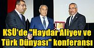 KSÜ'de Haydar Aliyev ve Türk Dünyası konferansı Düzenlendi