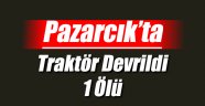 Pazarcık'ta Traktör Devrildi