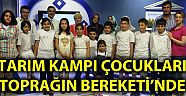 Tarım Kampı Öğrencileri Toprağın Kampı Programında