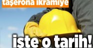 Taşerona ikramiye, işte o tarih!