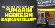 UMARIM HERKESİN BAŞKANI OLUR..