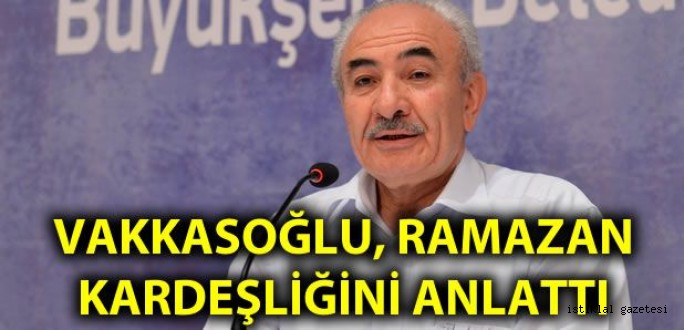 Vakkasoğlu Ramazan Kardeşliği'ni Anlattı