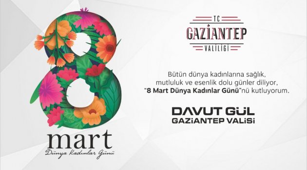 VALİMİZ SAYIN DAVUT GÜL'ÜN 8 MART DÜNYA KADINLAR GÜNÜ MESAJI