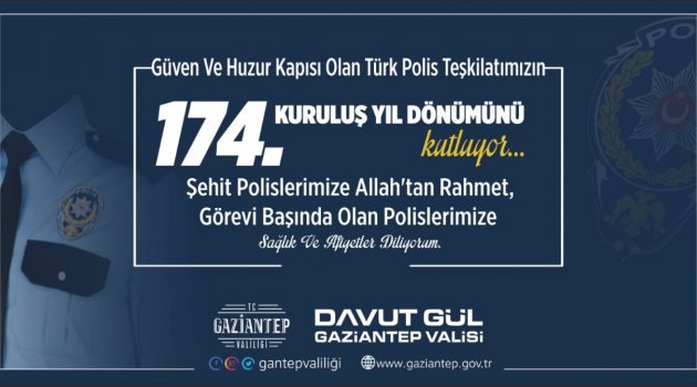 VALİMİZ SAYIN DAVUT GÜL'ÜN TÜRK POLİS TEŞKİLATININ 174. KURULUŞ YIL DÖNÜMÜ MESAJI